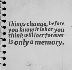 But memories last forever! Thank god for that.